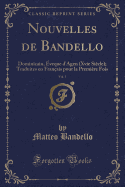 Nouvelles de Bandello, Vol. 1: Dominicain, ?veque d'Agen (Xvie Si?cle); Traduites En Fran?ais Pour La Premi?re Fois (Classic Reprint)