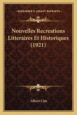 Nouvelles Recreations Litteraires Et Historiques (1921) - Cim, Albert