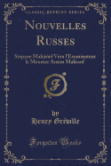 Nouvelles Russes: Stepane Makarief Vera L'Examinateur Le Meunier Anton Malissof (Classic Reprint)