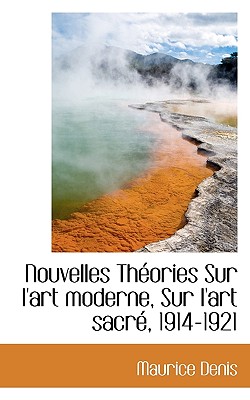 Nouvelles Theories Sur L'Art Moderne, Sur L'Art Sacre, 1914-1921 - Denis, Maurice