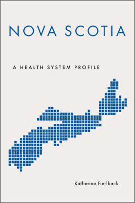 Nova Scotia: A Health System Profile - Fierlbeck, Katherine