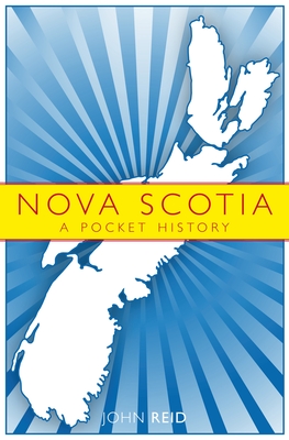 Nova Scotia: A Pocket History - Reid, John