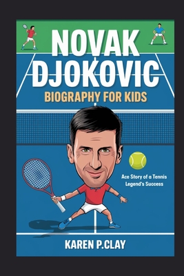 Novak Djokovic Biography for Kids: Ace Story to a Tennis Legend's Success - P Clay, Karen