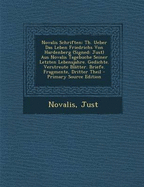 Novalis Schriften: Th. Ueber Das Leben Friedrichs Von Hardenberg (Signed: Just) Aus Novalis Tagebuche Seiner Letzten Lebensjahre. Gedichte. Verstreute Bl?tter. Briefe. Fragmente, Dritter Theil