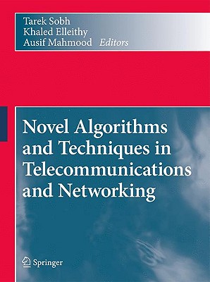 Novel Algorithms and Techniques in Telecommunications and Networking - Sobh, Tarek (Editor), and Elleithy, Khaled (Editor), and Mahmood, Ausif (Editor)