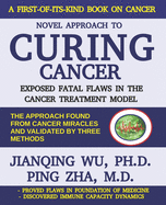 Novel Approach to Curing Cancer: Exposed Fatal Flaws in the Cancer Treatment Model
