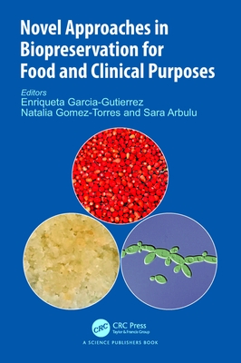 Novel Approaches in Biopreservation for Food and Clinical Purposes - Garcia-Gutierrez, Enriqueta (Editor), and Gomez-Torres, Natalia (Editor), and Arbulu, Sara (Editor)