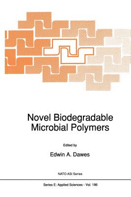 Novel Biodegradable Microbial Polymers - Dawes, E a (Editor)