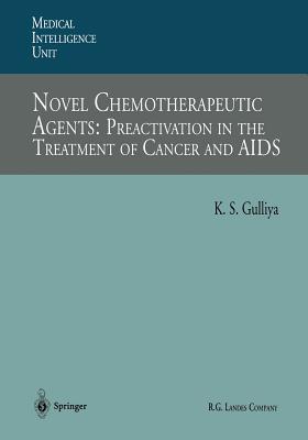 Novel Chemotherapeutic Agents: Preactivation in the Treatment of Cancer and AIDS - Gulliya, Kirpal S.