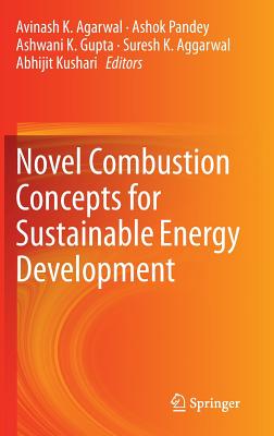 Novel Combustion Concepts for Sustainable Energy Development - Agarwal, Avinash K (Editor), and Pandey, Ashok (Editor), and Gupta, Ashwani K (Editor)