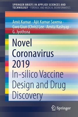 Novel Coronavirus 2019: In-Silico Vaccine Design and Drug Discovery - Kumar, Amit, and Saxena, Ajit Kumar, and Lee