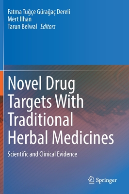 Novel Drug Targets With Traditional Herbal Medicines: Scientific and Clinical Evidence - Graga Dereli, Fatma Tuge (Editor), and Ilhan, Mert (Editor), and Belwal, Tarun (Editor)