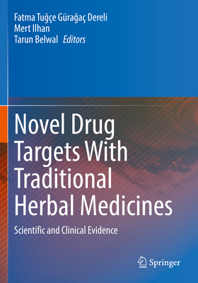 Novel Drug Targets With Traditional Herbal Medicines: Scientific and Clinical Evidence - Graga Dereli, Fatma Tuge (Editor), and Ilhan, Mert (Editor), and Belwal, Tarun (Editor)