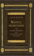 Novel Horizons: The Genre Making of Restoration Fiction