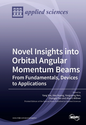 Novel Insights into Orbital Angular Momentum Beams: From Fundamentals, Devices to Applications - Yue, Yang (Guest editor), and Huang, Hao (Guest editor), and Ren, Yongxiong (Guest editor)