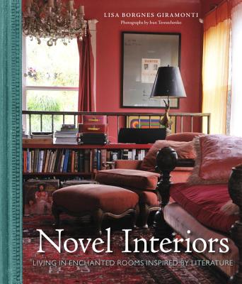 Novel Interiors: Living in Enchanted Rooms Inspired by Literature - Borgnes Giramonti, Lisa, and Terestchenko, Ivan (Photographer)