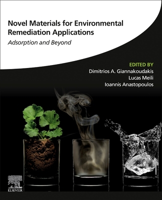 Novel Materials for Environmental Remediation Applications: Adsorption and Beyond - A Giannakoudakis, Dimitrios (Editor), and Meili, Lucas (Editor), and Anastopoulos, Ioannis (Editor)