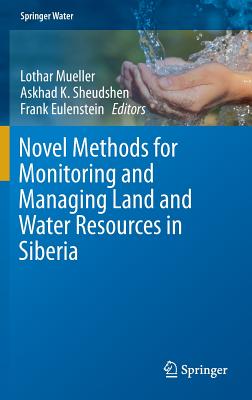 Novel Methods for Monitoring and Managing Land and Water Resources in Siberia - Mueller, Lothar (Editor), and Sheudshen, Askhad K. (Editor), and Eulenstein, Frank (Editor)