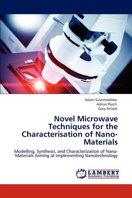 Novel Microwave Techniques for the Characterisation of Nano-Materials - Sulaimalebbe, Aslam, and Porch, Adrian, and Attard, Gary