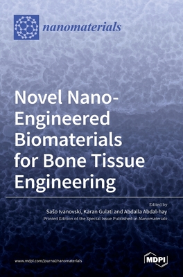Novel Nano-Engineered Biomaterials for Bone Tissue Engineering - Ivanovski, Sa so (Guest editor), and Gulati, Karan (Guest editor), and Abdal-Hay, Abdalla (Guest editor)