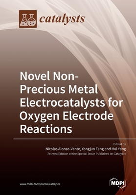 Novel Non-Precious Metal Electrocatalysts for Oxygen Electrode Reactions - Alonso-Vante, Nicolas (Guest editor), and Feng, Yongjun (Guest editor), and Yang, Hui (Guest editor)