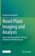 Novel Plant Imaging and Analysis: Water, Elements and Gas, Utilizing Radiation and Radioisotopes