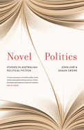 Novel Politics: Studies in Australian political fiction