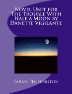 Novel Unit for the Trouble with Half a Moon by Danette Vigilante