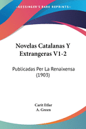 Novelas Catalanas Y Extrangeras V1-2: Publicadas Per La Renaixensa (1903)