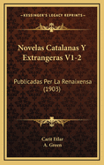 Novelas Catalanas y Extrangeras V1-2: Publicadas Per La Renaixensa (1903)