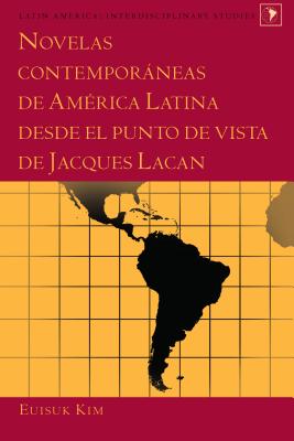 Novelas contemporneas de Am?rica Latina desde el punto de vista de Jacques Lacan - Varona-Lacey, Gladys M, and Kim, Euisuk