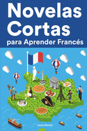 Novelas Cortas para Aprender Franc?s: Historias cortas en Franc?s para principiantes