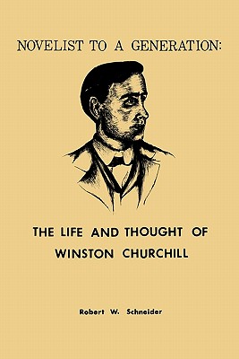 Novelist to a Generation: The Life and Thought of Winston Churchill - Schneider, Robert W