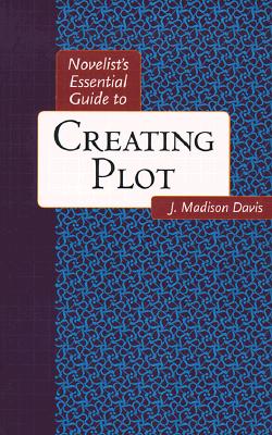 Novelist's Essential Guide to Creating Plot - Davis, J Madison