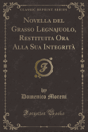 Novella del Grasso Legnajuolo, Restituita Ora Alla Sua Integrita (Classic Reprint)