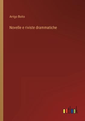 Novelle e riviste drammatiche - Boito, Arrigo