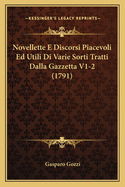 Novellette E Discorsi Piacevoli Ed Utili Di Varie Sorti Tratti Dalla Gazzetta V1-2 (1791)