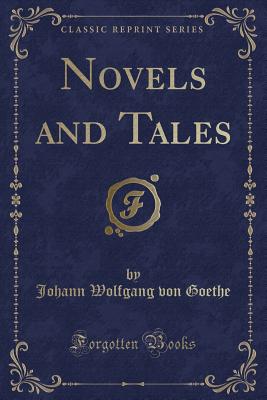 Novels and Tales (Classic Reprint) - Goethe, Johann Wolfgang Von