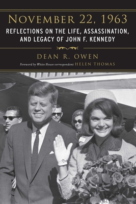 November 22, 1963: Reflections on the Life, Assassination, and Legacy of John F. Kennedy - Owen, Dean R