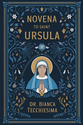 Novena to Saint Ursula: Novena prayer book - Tecchiesima, Bianca