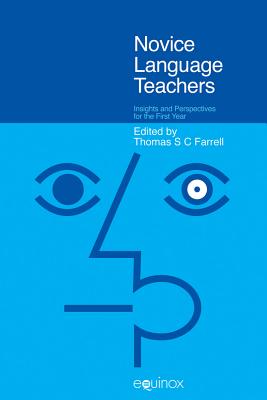 Novice Language Teachers: Insights and Perspectives for the First Year - Farrell, Thomas S C (Editor)