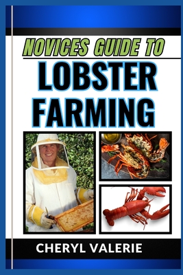 Novices Guide to Lobster Farming: Cracking The Claw Code, The Manual To Navigating The Waters Of Lobster Farming For Beginner - Valerie, Cheryl