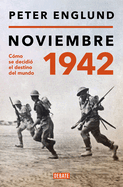 Noviembre 1942: Cmo Se Decidi El Destino del Mundo / November 1942: An Intimat E History of the Turning Point of World War II