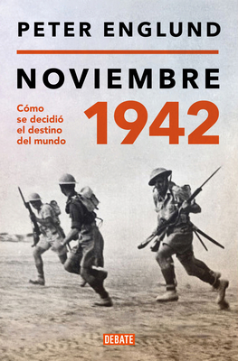 Noviembre 1942: Cmo Se Decidi El Destino del Mundo / November 1942: An Intimat E History of the Turning Point of World War II - Englund, Peter