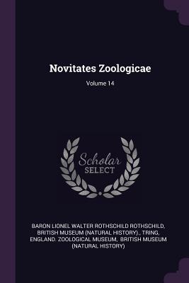 Novitates Zoologicae; Volume 14 - Baron Lionel Walter Rothschild Rothschil (Creator), and British Museum (Natural History) (Creator), and Tring