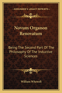 Novum Organon Renovatum: Being The Second Part Of The Philosophy Of The Inductive Sciences