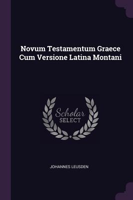 Novum Testamentum Graece Cum Versione Latina Montani - Leusden, Johannes