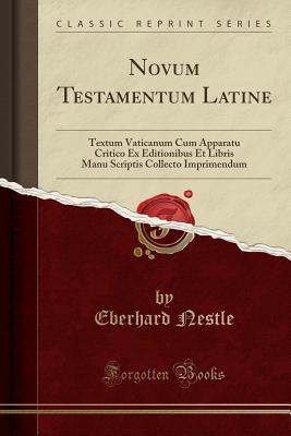 Novum Testamentum Latine: Textum Vaticanum Cum Apparatu Critico Ex Editionibus Et Libris Manu Scriptis Collecto Imprimendum - Nestle, Eberhard