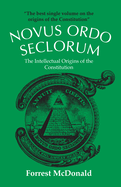 Novus Ordo Seclorum: The Intellectual Origins of the Constitution