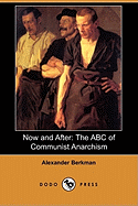 Now and After: The ABC of Communist Anarchism (Also Known as What Is Anarchism?) (Dodo Press) - Berkman, Alexander